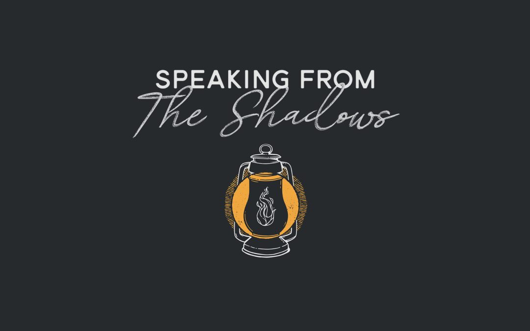 Speaking From The Shadows